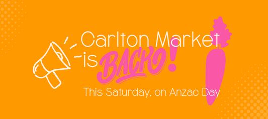Melbourne Farmers' Market - Carlton | 25 April | OPEN